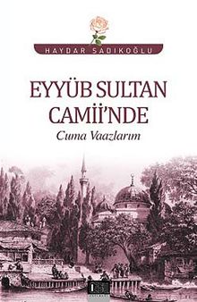 Eyyüb Sultan Camii'nde Cuma Vaazlarım