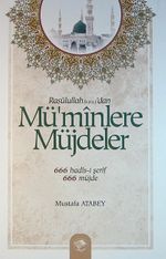 Rasulullah (s.a.s.)'dan Mü'minlere Müjdeler & 666 Hadis-i Şerif - 666 Müjde