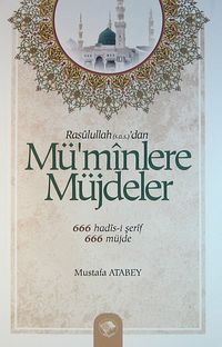 Rasulullah (s.a.s.)'dan Mü'minlere Müjdeler & 666 Hadis-i Şerif - 666 Müjde