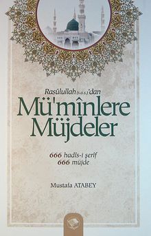 Rasulullah (s.a.s.)'dan Mü'minlere Müjdeler & 666 Hadis-i Şerif - 666 Müjde