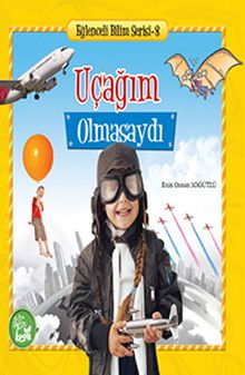 Uçağım Olmasaydı / Eğlenceli Bilim Serisi -8