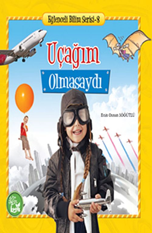 Uçağım Olmasaydı / Eğlenceli Bilim Serisi -8