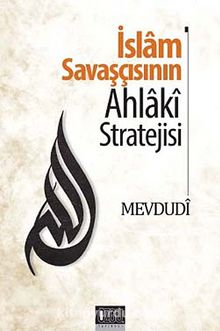 İslam Savaşçısının Ahlaki Stratejisi - Ebu'l Ala Mevdudi