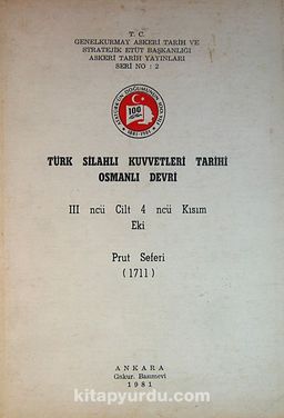 Türk Silahlı Kuvvetleri Tarihi Osmanlı Devri 3. Cilt 4. Kısım Eki Prut Seferi (1711) (5-E-18)