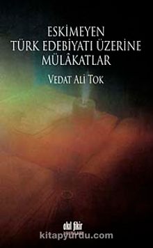 Eskimeyen Türk Edebiyatı Üzerine Mülakatlar - Vedat Ali Tok