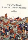 T&uuml;rk Tarihinde Lider ve Liderlik Anlayışı