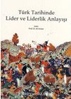 Türk Tarihinde Lider ve Liderlik Anlayışı