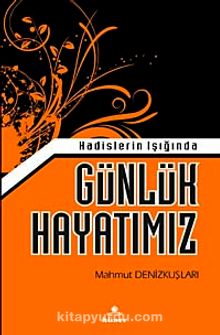 Hadisler Işığında Günlük Hayatımız - Mahmud Denizkuşları