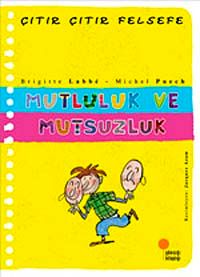 Mutluluk ve Mutsuzluk / Çıtır Çıtır Felsefe (12. Kitap)