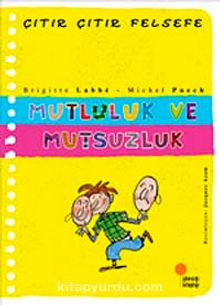 Mutluluk ve Mutsuzluk / Çıtır Çıtır Felsefe (12. Kitap) - Brigitte Labbe