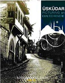 Bir Ulu Rüyayı Görenler Şehri Üsküdar  Picturing an Exalted Reverie - Bilinmeyen Yazar