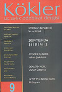 Kökler Aylık Edebiyat Dergisi / Yıl:3 Sayı:9 Nisan-Mayıs-Haziran 2005