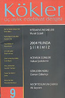 Kökler Aylık Edebiyat Dergisi / Yıl:3 Sayı:9 Nisan-Mayıs-Haziran 2005