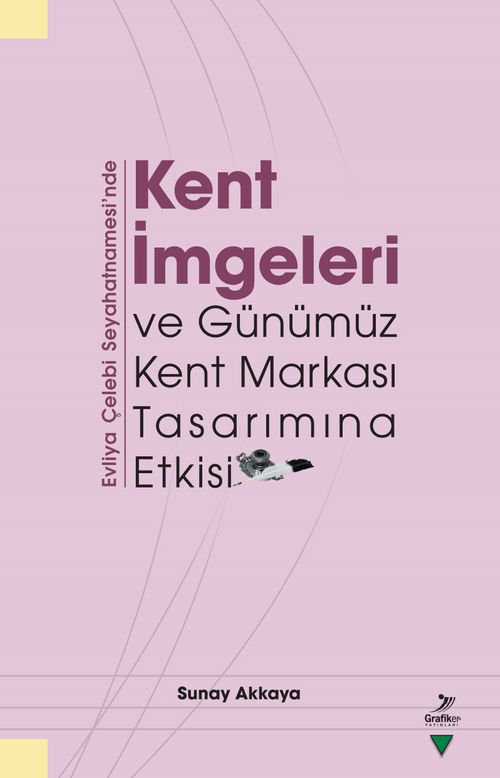Evliya Çelebi Seyahatnamesi'nde Kent İmgeleri ve Günümüz Kent Markası Tasarımına Etkisi  