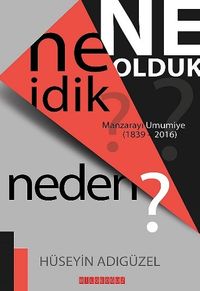 Ne İdik? Ne Olduk? Neden? & Manzarayı Umumiye (1839-2016)