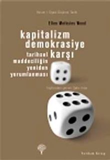 Kapitalizm Demokrasiye Karşı & Tarihsel Maddeciliğin Yeniden Yorumlanması
