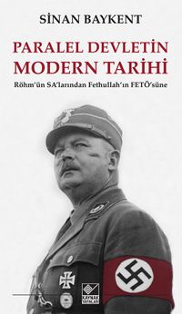 Paralel Devletin Modern Tarihi & Röhm’ün SA’larından Fethullah’ın FETÖ’süne