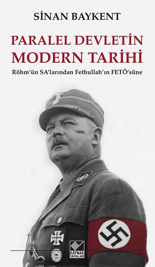 Paralel Devletin Modern Tarihi & Röhm'ün SA'larından Fethullah'ın FETÖ'süne