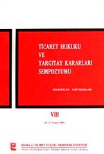 Ticaret Hukuku ve Yargıtay Kararları Sempozyumu & Bildiriler Tartışmalar VIII (26-27 Nisan 1991)