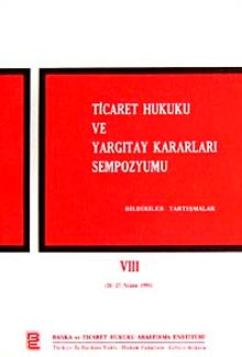 Ticaret Hukuku ve Yargıtay Kararları Sempozyumu & Bildiriler Tartışmalar VIII (26-27 Nisan 1991)