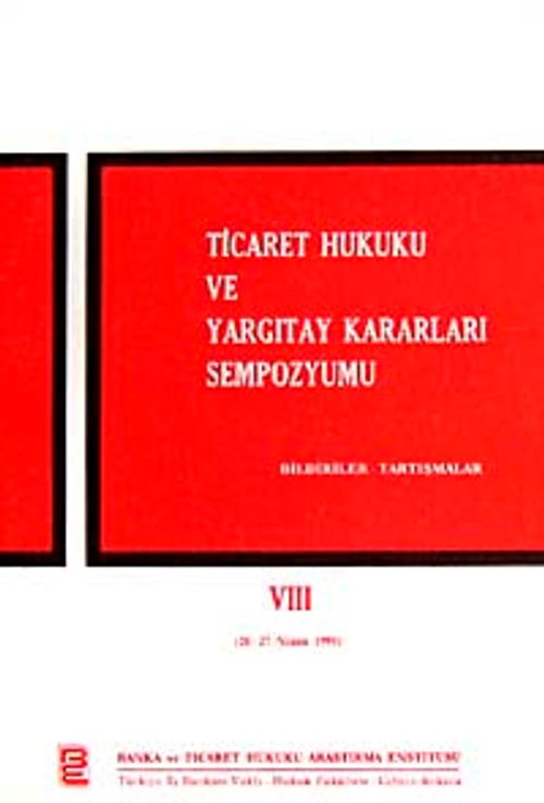 Ticaret Hukuku ve Yargıtay Kararları Sempozyumu & Bildiriler Tartışmalar VIII (26-27 Nisan 1991)