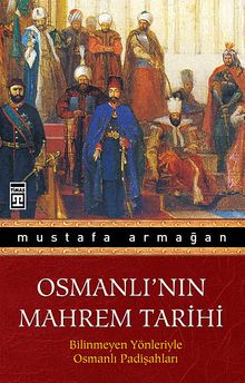 Osmanlı'nın Mahrem Tarihi & Bilinmeyen Yönleriyle Osmanlı Padişahları