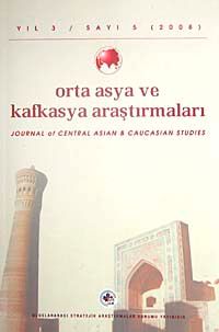 Yıl:3 Sayı: 5 / 2008 / Orta Asya ve Kafkasya Araştırmaları Dergisi