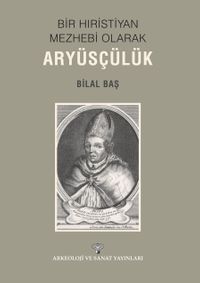 Bir Hıristiyan Meshebi Olarak Aryüsçülük