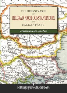 Die Heerstrasse Von Belgrad Nach Constantinopel