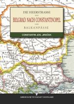 Die Heerstrasse Von Belgrad Nach Constantinopel
