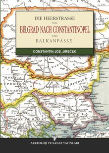 Die Heerstrasse Von Belgrad Nach Constantinopel