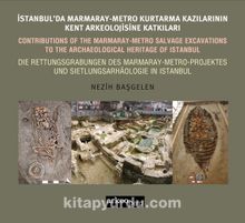 İstanbul'da Marmaray-Metro Kazılarının Kent Arkeolojisine Katkıları (Türkçe / İngilizce / Almanca) 