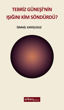 Tebriz Güneşi'nin Işığını Kim Söndürdü?