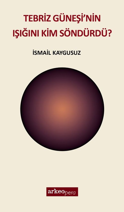 Tebriz Güneşi'nin Işığını Kim Söndürdü?