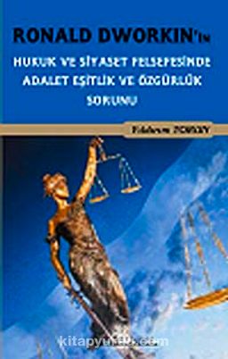 Ronald Dworkin'in Hukuk ve Siyaset Felsefesi'nde Adalet Eşitlik ve Özgürlük Sorunu