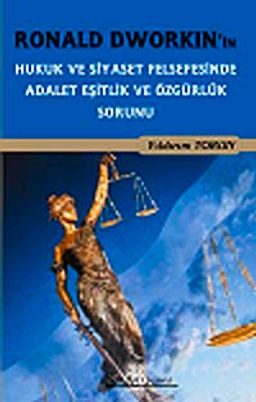 Ronald Dworkin'in Hukuk ve Siyaset Felsefesi'nde Adalet Eşitlik ve Özgürlük Sorunu
