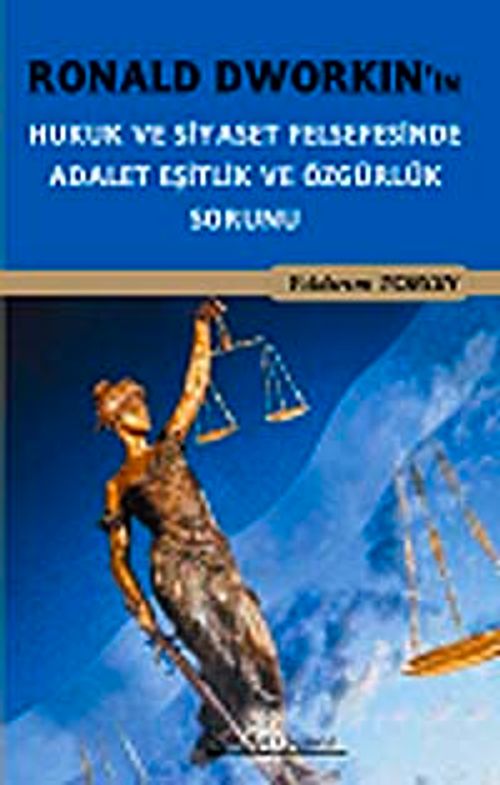 Ronald Dworkin'in Hukuk ve Siyaset Felsefesi'nde Adalet Eşitlik ve Özgürlük Sorunu