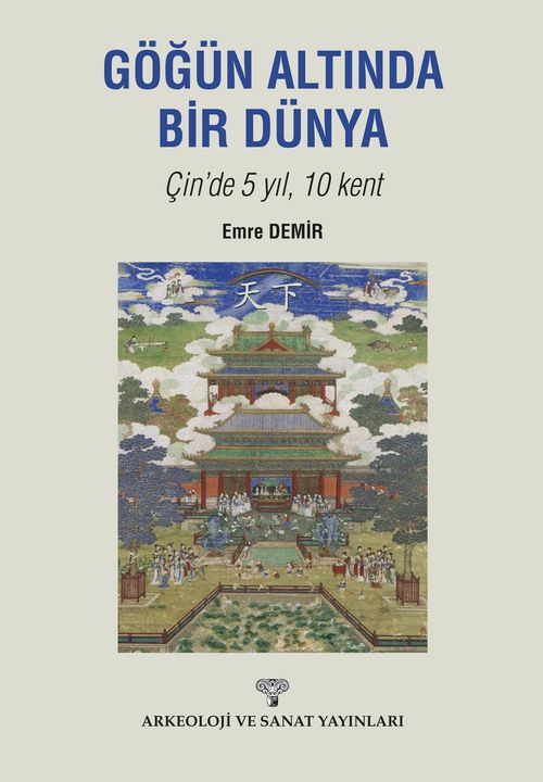 Göğün Altında Bir Dünya & Çin'de 5 Yıl 10 Kent
