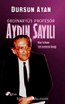 Aydın Sayılı & Ordinaryüs Profesör Türk Kimliğine Entelektüel Bir Bakış