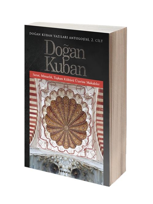 Doğan Kuban Yazıları Antolojisi 2 & Sanat, Mimarlık, Toplum Kültürü Üzerine Makaleler
