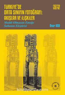 Türkiye’de Orta Sınıfın Fotoğrafı: Akışlar ve İlişkiler & Maddi Olmayan Emeğe Sahanın Eleştirisi - Onur Uca