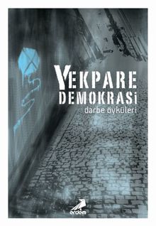 Yekpare Demokrasi & Darbe Öyküleri