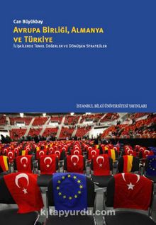 Avrupa Birliği, Almanya ve Türkiye & İlişkilerde Temel Değerler ve Dönüşen Stratejiler