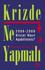 Krizde Ne Yapmalı? & 2008-2009 Krizini Nasıl Aşabiliriz?