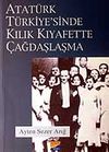 Atat&uuml;rk T&uuml;rkiye'sinde Kılık Kıyafette &Ccedil;ağdaşlaşma