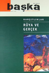 Başka Psikiyatri ve Düşünce Dergisi 6 Aylık Sayı: 8 2012 / Karşıtlıklar - Rüya ve Gerçek