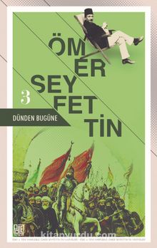Dünden Bugüne Ömer Seyfettin 3 (Eski ve Yeni Harflerle) - Ömer Seyfettin