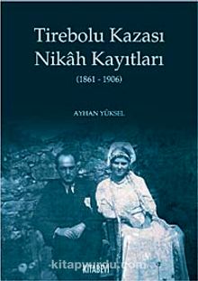 Tirebolu Kazası Nikah Kayıtları (1861-1906) - Ayhan Yüksel
