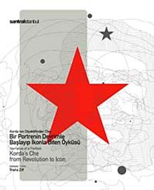 Korda'nın Objektifinden CHE & Bir Portrenin Devrimle Başlayıp İkonla Biten Öyküsü / Narrative Od A Portrait Korda's Che From Revolution To Icon