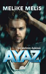 Ayaz & Bir Delinin Öyküsü